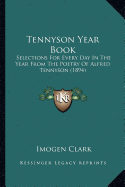 Tennyson Year Book: Selections For Every Day In The Year From The Poetry Of Alfred Tennyson (1894) - Clark, Imogen