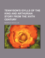 Tennyson's Idylls of the King and Arthurian Story from the Xvith Century