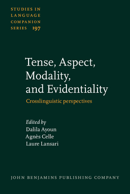 Tense, Aspect, Modality, and Evidentiality: Crosslinguistic Perspectives - Ayoun, Dalila (Editor), and Celle, Agns (Editor), and Lansari, Laure (Editor)