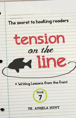 Tension on the Line: the secret to hooking readers - Hunt, Angela, Dr.