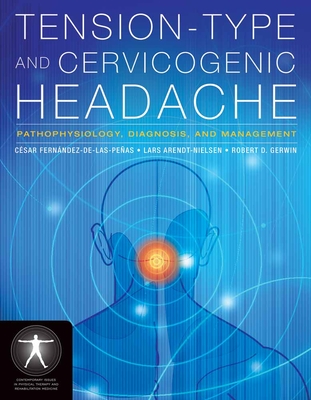 Tension-Type and Cervicogenic Headache: Pathophysiology, Diagnosis, and Management: Pathophysiology, Diagnosis, and Management - Fernndez-De-Las-Peas, Csar, and Arendt-Nielsen, Lars, and Gerwin, Robert D