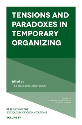 Tensions and Paradoxes in Temporary Organizing - Lampel, Joseph (Editor), and Braun, Timo, Dr. (Editor)