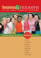 Tensions and Triumphs in the Early Years of Teaching: Real-World Findings and Advice for Supporting New Teachers