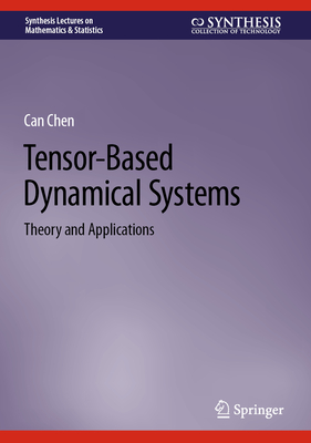 Tensor-Based Dynamical Systems: Theory and Applications - Chen, Can