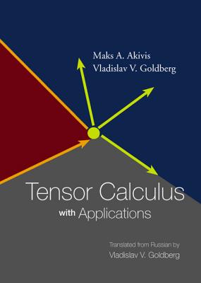 Tensor Calculus with Applications - Goldberg, Vladislav V, and Akivis, Maks A