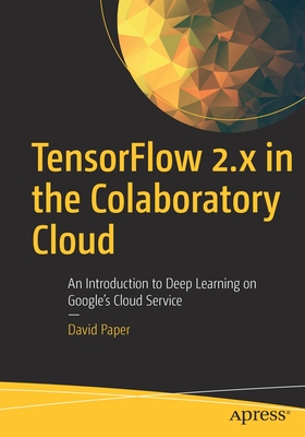 Tensorflow 2.X in the Colaboratory Cloud: An Introduction to Deep Learning on Google's Cloud Service - Paper, David