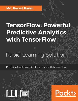 TensorFlow: Powerful Predictive Analytics with TensorFlow - Karim, MD Rezaul
