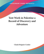 Tent Work in Palestine a Record of Discovery and Adventure