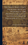 Tentamen Resolvendi Problema Ab Acad. Petropolit. 1780 Propositu Qualis Sit Natura Litterarum Vocalium A, E, I, O, U...