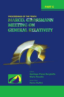 Tenth Marcel Grossmann Meeting, The: On Recent Developments in Theoretical and Experimental General Relativity, Gravitation and Relativistic Field Theories - Proceedings of the Mg10 Meeting (in 3 Volumes) - Novello, Mario (Editor), and Bergliaffa, Santiago Perez (Editor), and Ruffini, Remo (Editor)