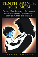 Tenth Month as a Mom - Day-by-Day Stories & Activities for Cultivating Curiosity as Baby Explores the World
