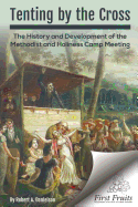 Tenting by the Cross: The History and Development of the Methodist and Holiness Camp Meeting