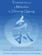 Teorias Basicas y Metodos de Zhineng Qigong: Abriendo El Poder de La Mente Para La Salud, La Sanacion, La Sabiduria y El Equilibrio