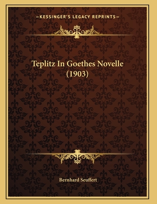 Teplitz in Goethes Novelle (1903) - Seuffert, Bernhard