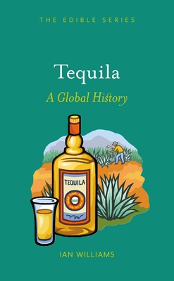 Tequila: A Global History - Williams, Ian