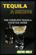 Tequila & Mixing: The Complete Tequila Cocktail Guide