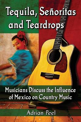 Tequila, Senoritas and Teardrops: Musicians Discuss the Influence of Mexico on Country Music - Peel, Adrian