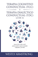 Terapia cognitivo-conductual (TCC) y terapia dialctico-conductual (TDC) 2 en 1: Cmo la TCC, la TDC y la ACT pueden ayudarle a superar la ansiedad, la depresin, y los TOCS