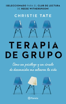 Terapia de Grupo: Cmo Un Psiclogo Y Un Crculo de Desconocidos Me Salvaron La Vida / Group: How One Therapist and a Circle of Strangers Saved My Life (Spanish Edition) - Tate, Christie