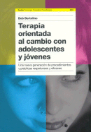 Terapia Orientada al Cambio Con Adolescentes Jovenes: Una Nueva Generacion de Procedimientos y Practicas Respetuosos y Eficaces