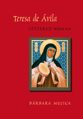 Teresa de Avila, Lettered Woman - Mujica, Barbara