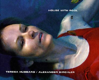 Teresa Hubbard / Alexander Birchler: House with Pool - Hubbard, Teresa, and Birchler, Alexander, and Kaiser, Philipp (Text by)