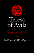Teresa of Avila and the Politics of Sanctity