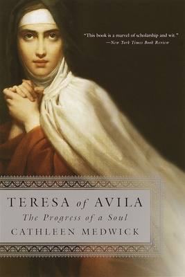 Teresa of Avila: The Progress of a Soul - Medwick, Cathleen
