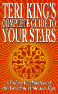 Teri King's Complete Guide to Your Stars: A Unique Combination of Ascendant and Sun-Sign Astrology