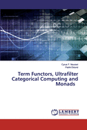 Term Functors, Ultrafilter Categorical Computing and Monads