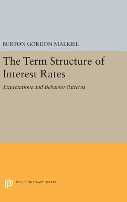 Term Structure of Interest Rates: Expectations and Behavior Patterns - Malkiel, Burton Gordon