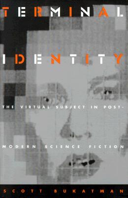 Terminal Identity: The Virtual Subject in Postmodern Science Fiction - Bukatman, Scott