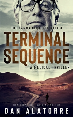 Terminal Sequence: The Gamma Sequence, Book 3: A MEDICAL THRILLER - Alatorre, Dan