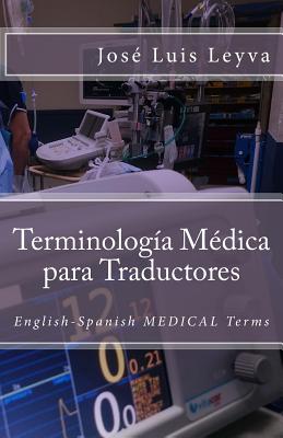 Terminologa Mdica Para Traductores: English-Spanish Medical Terms - Leyva, Jose Luis