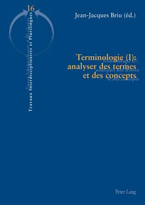 Terminologie (I): Analyser Des Termes Et Des Concepts - Hamant, Yves (Editor), and Krulic, Brigitte (Editor), and Briu, Jean-Jacques (Editor)