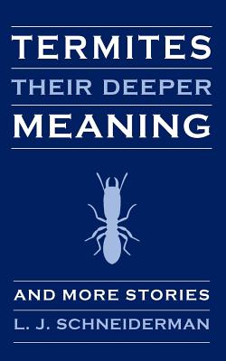 Termites: Their Deeper Meaning: and More Stories - Schneiderman, L J