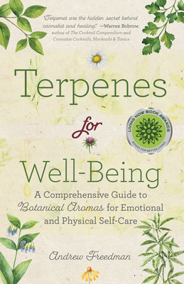 Terpenes for Well-Being: A Comprehensive Guide to Botanical Aromas for Emotional and Physical Self-Care (Natural Herbal Remedies Aromatherapy Guide) - Freedman, Andrew