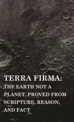 Terra Firma: the Earth Not a Planet, Proved from Scripture, Reason, and Fact - Scott, David Wardlaw