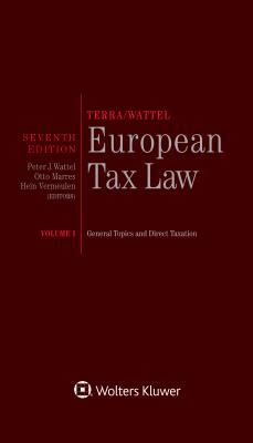 Terra/Wattel - European Tax Law: Volume I (Full Edition) - Wattel, Peter J, and Vermeulen, Hein, and Marres, Otto