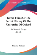 Terrae-Filius Or The Secret History Of The University Of Oxford: In Several Essays (1754)