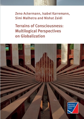 Terrains of Consciousness: Multilogical Perspectives on Globalization - Ackermann, Zeno, and Karremann, Isabel, and Malhotra, Simi