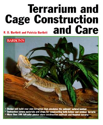 Terrarium and Cage Construction and Care - Bartlett, Richard, and Bartlett, Patricia