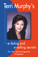 Terri Murphy's E-Listing and E-Selling Secrets: For the Technologically ""Clueless"" - Murphy, Terri