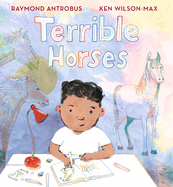 Terrible Horses: A Story of Sibling Conflict and Companionship (a Heartwarming Picture Book about Emotions and Family Bonds for Kids Ages 3-7)
