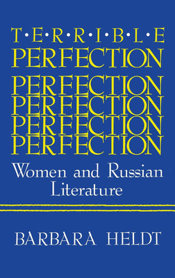 Terrible Perfection: Women and Russian Literature - Heldt, Barbara