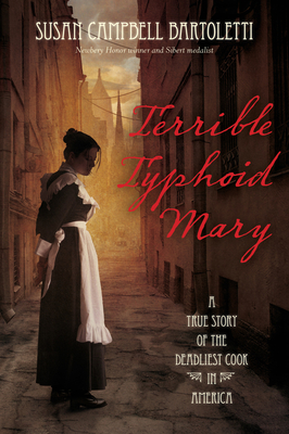 Terrible Typhoid Mary: A True Story of the Deadliest Cook in America - Bartoletti, Susan Campbell