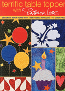 Terrific Table Toppers with Patrick Lose: Decorate Your Home with Fast Fusible Applique; 10 Quilt Projects