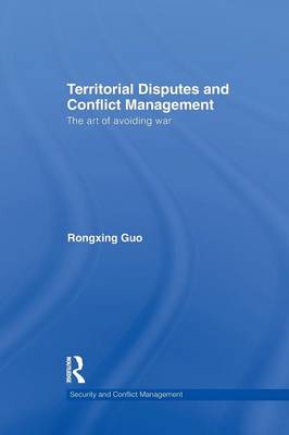 Territorial Disputes and Conflict Management: The art of avoiding war - Guo, Rongxing