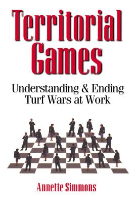 Territorial Games: Understanding and Ending Turf Wars at Work - Simmons, Annette