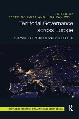 Territorial Governance across Europe: Pathways, Practices and Prospects - Schmitt, Peter (Editor), and Van Well, Lisa (Editor)